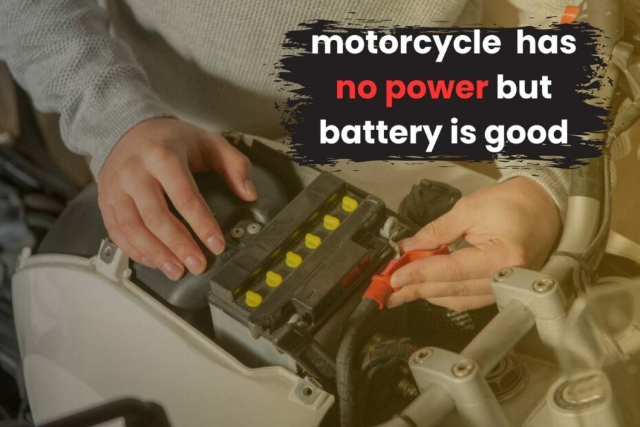 Motorcycle Has No Power But Battery is Good. Causes & Fixes