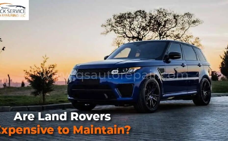 Are Land Rovers Expensive To Maintain? A Comprehensive Guide ...